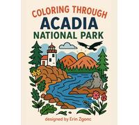 Coloring Acadia National Park: An A to Z Adventure: Explore the Wonders, Wildlife & Landmarks of Acadia-One Letter at a Time!
