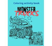 Coloring activity book Monster trucks: Plenty of cute and beautiful illustrated Monster trucks designed for kids