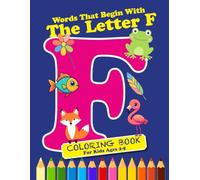 Coloring & Activity Book: Words That Begin With The Letter “F”: 36 pages of Coloring and Learning Words; 8.5 x 11; Ages 2-6