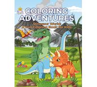 COLORING ADVENTURES: Dinosaur World: A Fun Coloring Book for Kids
