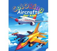 Coloring Aircrafts for Kids: Fun and Educational Coloring Book with Fighter Jets, Helicopters, and Passenger Planes