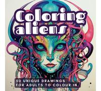Coloring aliens. 50 unique drawings for adults to colour in.
