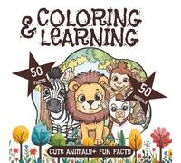 Coloring and Learning Cute Animals: 50 Animals to Color | Fun Facts Included, Large Drawings with Bold Lines | Simple and Educational Activities