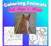 Coloring Animals - Cats Dogs and Horses: A Relaxing Animal Coloring Book for Teens and Adults | 25 Unique Designs for Stress Relief and Mindfulness