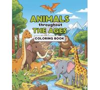 Coloring: Animals Through the Ages (Dinosaurs, Ice age and Current Animals): Discovering Animals Past and Present