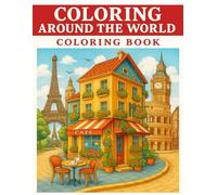 Coloring Around The World: Black & White Edition: A Travel-Themed Adult Coloring Book With Iconic Cities, Famous Landmarks, and Relaxing Line Art Designs