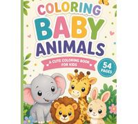 Coloring Baby Animals: 54 Pages - 27 Cute Designs