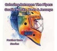 Coloring Between the Pipes: Goalie Mask, Pads & Jersey: A hockey Coloring Book for Kids