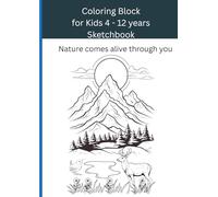 Coloring Block for Kids 4 - 12 years old , Sketchbook: Nature comes alive through you