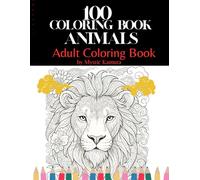 Coloring Book 100 Animals: A Relaxing Adult Coloring Journey with Wolves, Foxes, Lions, Dolphins and More