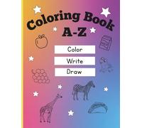 Coloring Book A-Z Color Write Draw: Alphabet Learning for Kids Ages 2+: Trace Letters, Draw Objects and Build Writing Skills