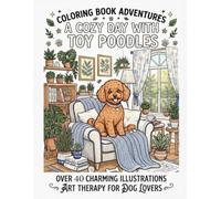 Coloring Book Adventures: A Cozy Day with Toy Poodles: Over 40 Charming Illustrations - Art Therapy for Dog Lovers - Relaxing & Stress-Relieving Coloring Book for Adults and Kids