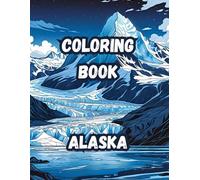 Coloring Book- Alaska: Discover the Wild Beauty of Alaska