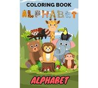 COLORING BOOK ALPHABET: Includes 26 Adorable Animals to Color - Great for Letter Recognition, Fine Motor Skills, and Early Childhood Education