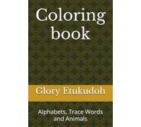 Coloring book: Alphabets, Trace Words and Animals
