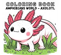 Coloring Book: Amphibians Animals World - Axolotl
