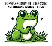 Coloring Book: Amphibians Animals World - Frog