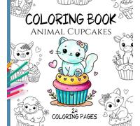 Coloring Book Animal Cupcakes- 24 Large Coloring Pages for Kids Ages 3+: Fun illustrations that spark creativity and encourage a love of coloring