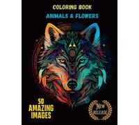 Coloring book: animals and flowers: 50 Amazing images | New release