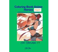 Coloring Book Anime Heros: Anime Coloring Book for Teens and Young Adults (Ages 14+)