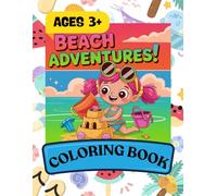 Coloring Book Beach Adventures: Coloring Book for Kids Age 3+ | Fun and Easy Holiday Activities for Toddlers | 40 Cute Illustrations | Great Gift for Boys and Girls