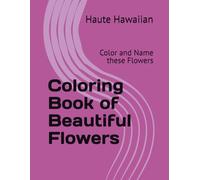 Coloring Book - Beautiful Florals: Color and Name these Flowers