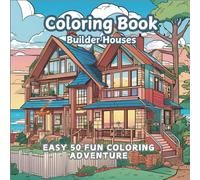 Coloring Book Builder Houses easy 50 Fun Coloring Adventure: Explore 50 Simple and Engaging House Designs for Relaxation and Creativity