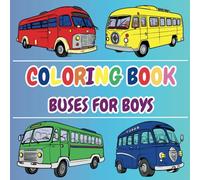Coloring Book Buses for Boys: Bold and Easy Models of Bus, Stoner Models for Relaxation and Stress Release, for Kids and Adults.
