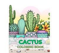 Coloring book cactus | Creative plant-themed designs for art and relaxation: 70 unique illustrations to paint, unwind, and enjoy, perfect for adults, teens, and nature enthusiasts