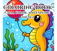 Coloring Book: Calm, Color, and Explore the Sea | 50 Cute Ocean Animals to Color for Fun and Creativity