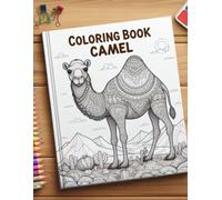 COLORING BOOK CAMEL: Desert Camel Wonders: A Creative Coloring Expedition Through the Enchanting World of Camels