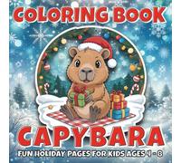 Coloring Book Capybara: Christmas Coloring Book for Kids Ages 4-8 - Cute Holiday Gift with Capybara Illustrations and Fun Facts