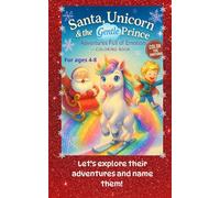 Coloring Book, Christmas Magic: Santa, Unicorn & the Gentle Prince: Emotion-Filled Adventures for Kids 4-8: Emotion-Filled Coloring Adventures for Kids 4-8, Compact 5x8" Travel Edition