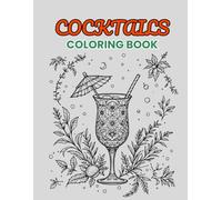 Coloring Book Cocktails: A Relaxing Collection of 40 Illustrations for Adults and Teens: Creative Designs to Paint for Stress Relief, Fun, and Relaxation