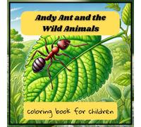 Coloring book: Coloring Book for Children about a Little Ant and Wild Animals