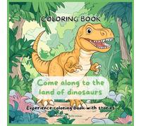 Coloring book Come along to the land of dinosaurs Experience coloring book with stories