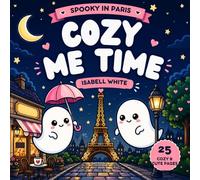 Coloring Book: Cozy Me Time with Ghosts in Paris: Adult Beginner-Friendly Paris-Themed Coloring Pages with Cute Spooky Ghosts, Cafés, Landmarks, and Fun Travel Scenes
