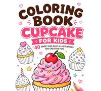 Coloring Book Cupcake for Kids: 40 easy and fun ideas to stimulate creativity