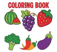 Coloring Book: Cute Bold and Easy Coloring Book for Adults and Kids Including Watermelon, Grapes, Strawberry, Broccoli, Eggplant, Chilli and Much More!
