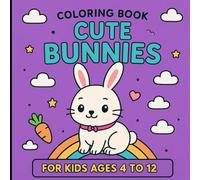 COLORING BOOK CUTE BUNNIES FOR KIDS AGES 4 TO 12: 60 bold, mind-blowing, magical, and brilliant drawings to color.