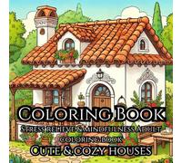 Coloring Book: Cute & cozy houses: 50 Cute & Cozy Houses Coloring Pages - Cute & Cozy Style - Stress relieve & mindfulness Adult coloring book