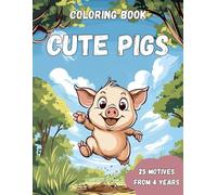 Coloring Book Cute Pigs: Oinktastic Coloring Fun - Discover 25 Happy Pig Adventures for Kids!