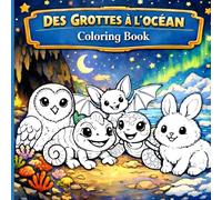 Coloring Book DES GROTTES À L'OCÉAN: 75 Dessins à Colorier , Coloriage et Découverte pour les Petits Artistes