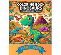 COLORING BOOK Dinosaurs to Color: Prehistoric Fun for Kids - PART ONE: Discover the world of dinosaurs and prehistoric animals through creative coloring