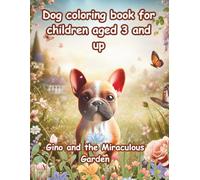 COLORING BOOK DOG AGES 3-8: Gino and the Miraculous Garden