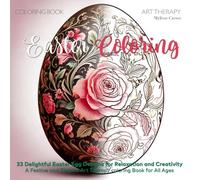 coloring book , Easter Coloring : 33 Delightful Easter Egg Designs for Relaxation and Creativity: A Festive and Elegant Art Therapy coloring Book for All Ages