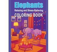 Coloring Book Elephants: Relaxing and Stress-Relieving Coloring Book - Fun Daily Adventures in Elephant's World