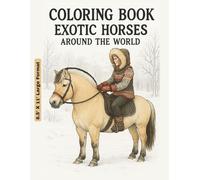 Coloring Book - Exotic Horses Around the World: Color and Explore Horses from Every Continent