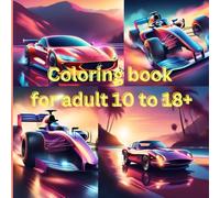 Coloring book for adult 10 to 18+: COLORING BOOK For Adult 10 to 18 therapeutic power of coloring with our exclusive "Cars Coloring Book for Adults ... life melts away with each stroke of color.