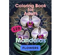 Coloring Book for Adults: 120 Mandalas - Flowers